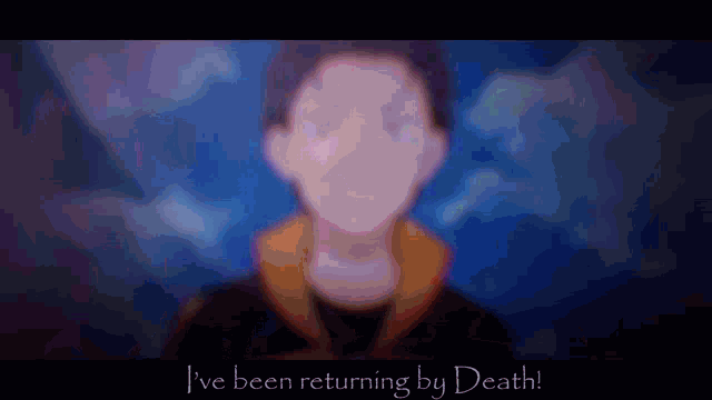 a picture of a man with the words i 've been returning by death