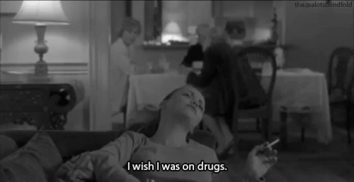 I Wish I Was On Drugs Drug GIF - I Wish I Was On Drugs Drug Drugs GIFs