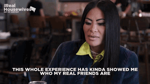 a woman sitting at a table with the words " this whole experience has kinda showed me who my real friends are " on the bottom