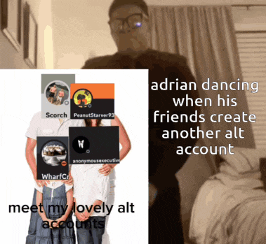 a meme about adrian dancing with his friends creates another alt account