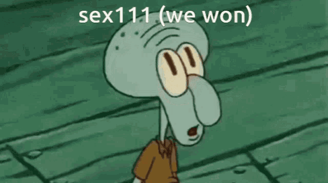 squidward from spongebob squarepants is laughing with his tongue out and the words sex11 ( we won ) on the bottom