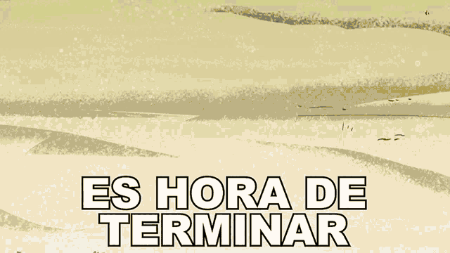 a cartoon character with the words es hora de terminar written below it