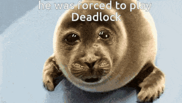 a seal with the words he was forced to play deadlock written above it