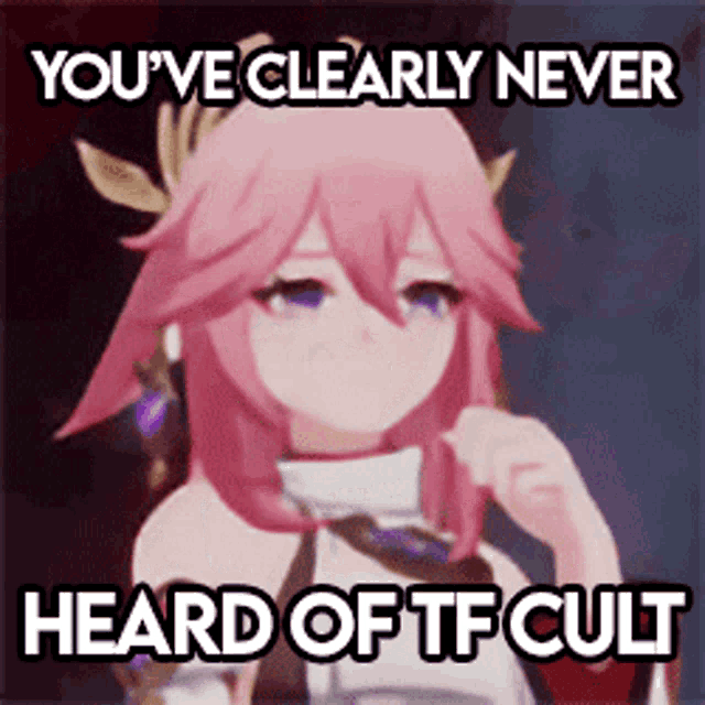 a picture of a girl with pink hair that says you 've clearly never heard of tf cult .