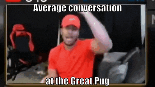 a man in a red shirt and hat says average conversation at the great pug ..