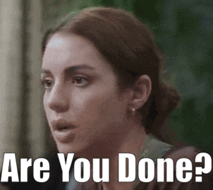 a close up of a woman 's face with the words " are you done ? "