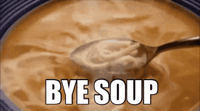 a bowl of soup with the words bye soup written on it