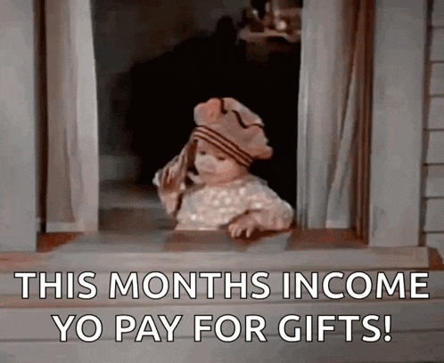 a baby is looking out of a window and saying this months income yo pay for gifts
