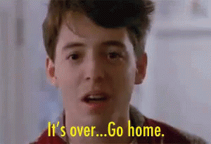 Its Over GIF - Its Over Ferris Bueller Go Home GIFs