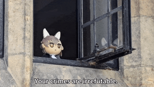 a stuffed animal looking out of a window with the words your crimes are irrefutable below it