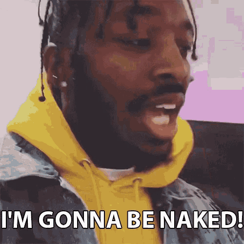 a man with dreadlocks and a yellow hoodie says i 'm gonna be naked