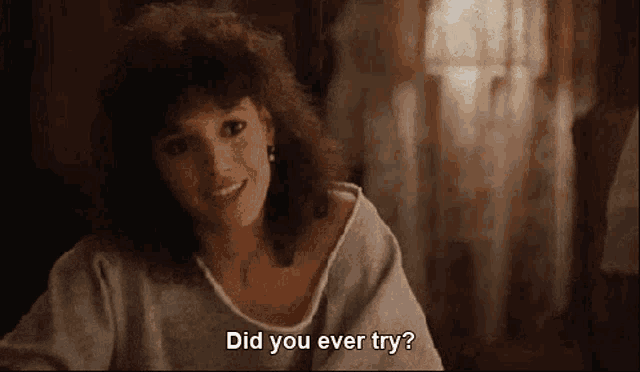 a woman says did you ever try while smiling at the camera