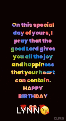 on this special day of yours i pray that the good lord gives you all the joy and happiness that your heart can contain lynn happy birthday