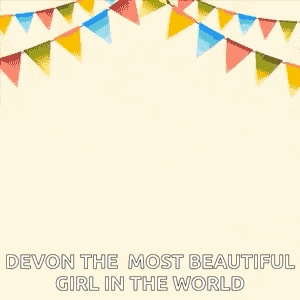 a birthday card with balloons and a gift box with the words `` devon the most beautiful girl in the world ''