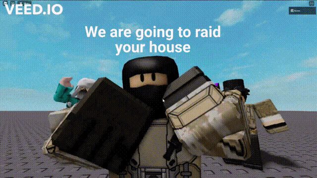 a screenshot of a game called veed.io that says we are going to raid your house on it