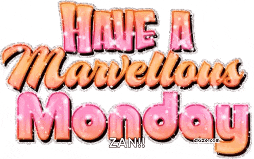 a graphic says have a marvellous monday zan