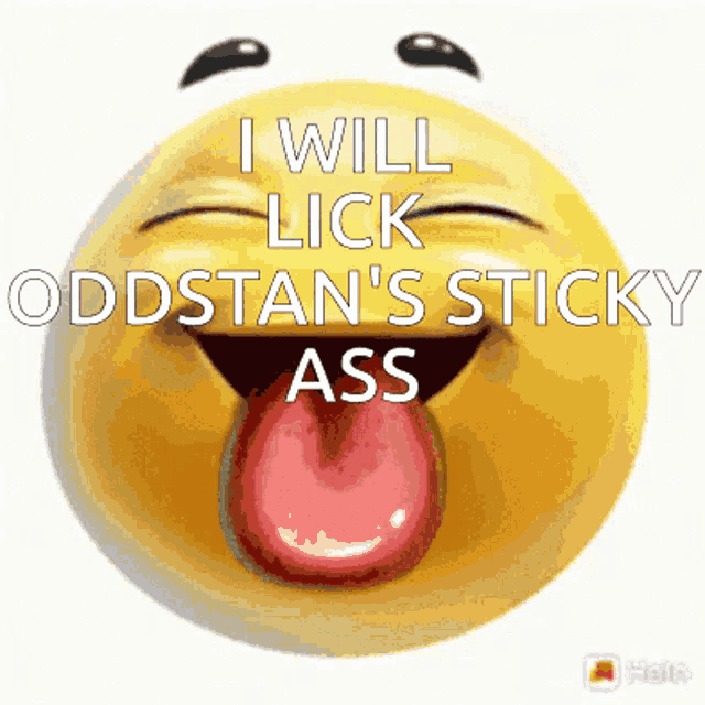 a smiley face with its tongue sticking out and the words " i will lick oddstan 's sticky ass "
