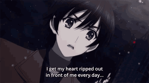 a black haired anime character says " i get my heart ripped out in front of me every day ... "