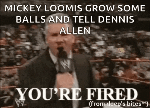 mickey looms grow some balls and tell dennis allen you 're fired from deep 's bites