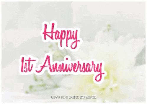 a happy 1st anniversary greeting card with white flowers in the background .