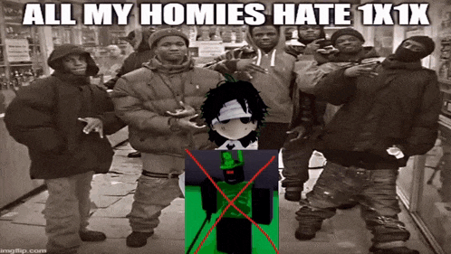 a group of people standing next to each other with the caption " all my homies hate 1x1x " on the bottom