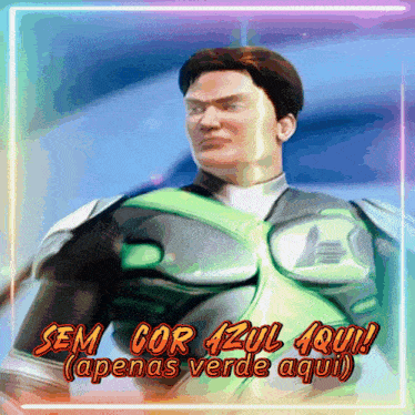 a picture of a man in a green lantern costume with the words sem cor azul aqui apenas verde aqui