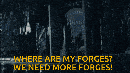 where are my forges we need more forges written on a black background
