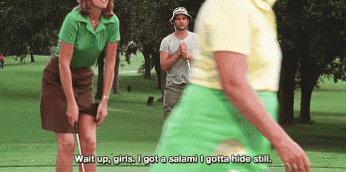 a man and a woman are playing golf and the woman says wait up girls i got a salam i gotta hide still .