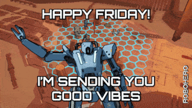 a robot says happy friday i 'm sending you good vibes in a video game