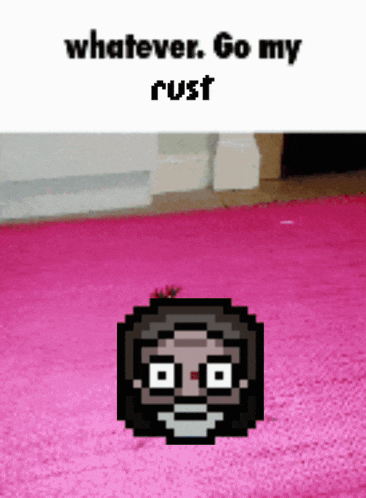 a pixel art of a man with glasses and the words whatever go my rust