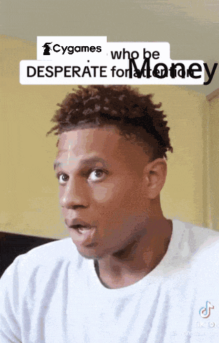 a man is making a funny face with the words cygames who be desperate for money