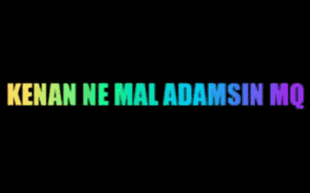 a rainbow colored sign that says ' kenan ne mal adamsin mq ' on it