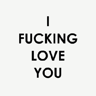 a poster that says `` i fucking love you ''