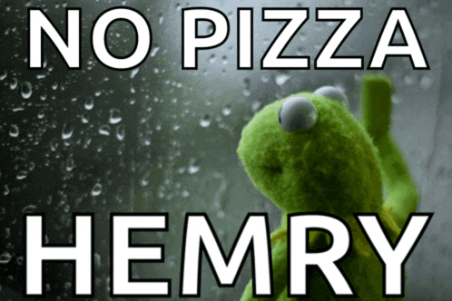 a kermit the frog looking out a window with the words no pizza hemry below him