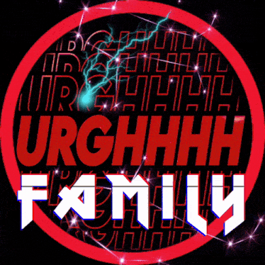 a red circle with the words urghhhh family written in white