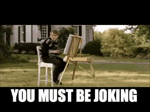 a man is sitting at an easel with the words " you must be joking " on the bottom