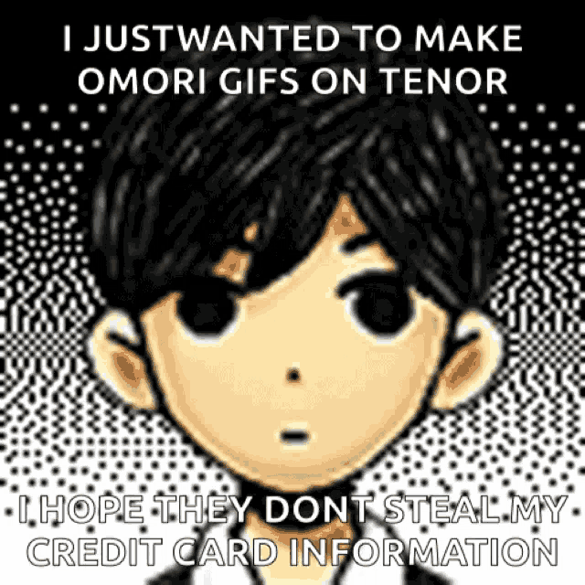 i just wanted to make omori gifs on tenor i hope they don t steal my credit card information .