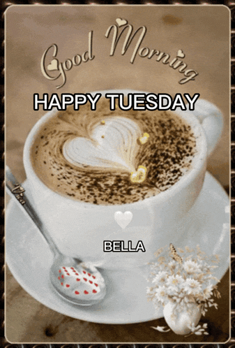 a cup of coffee on a saucer with the words good morning happy tuesday bella