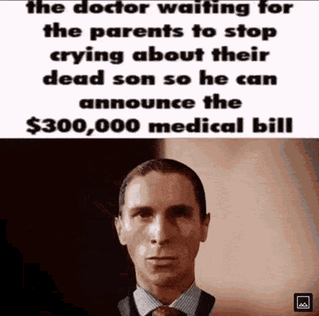 the doctor is waiting for the parents to stop crying about their dead son so he can announce the medical bill .