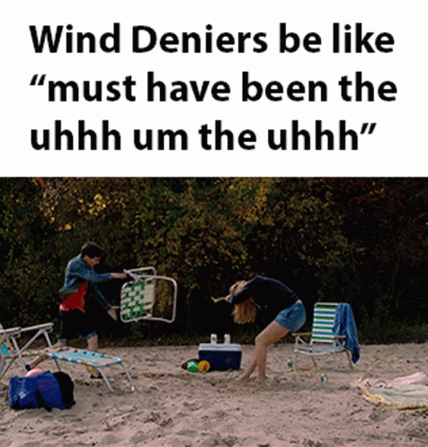 Wind Deniers Wind Deniers Be Like GIF - Wind Deniers Wind Deniers Be Like It Follows GIFs