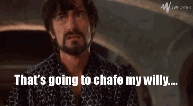 a man with a beard is saying that 's going to chase my willy