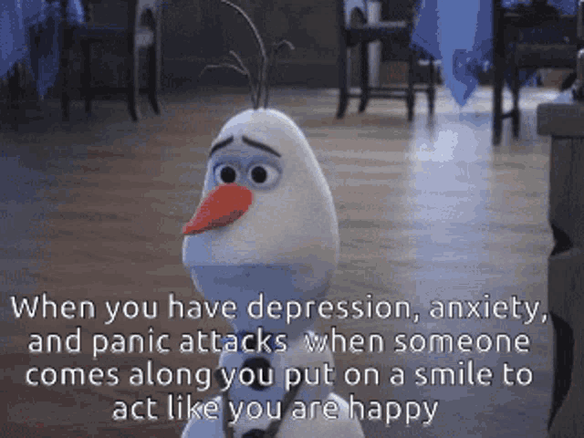 a picture of olaf from frozen with the caption when you have depression anxiety and panic attacks
