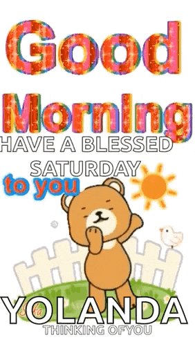 a teddy bear says good morning have a blessed saturday to yolanda