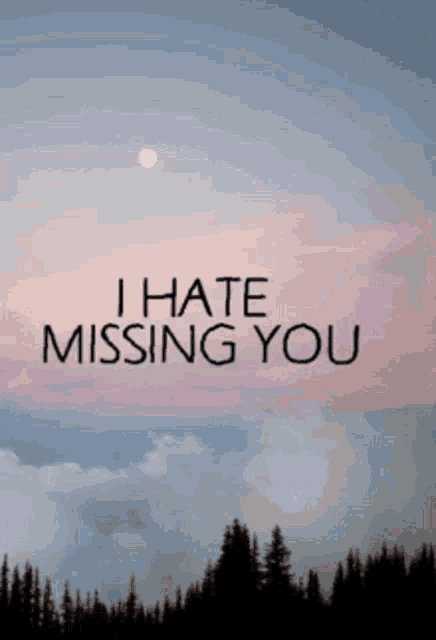 a sign that says i hate missing you with trees in the foreground