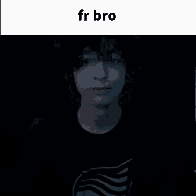 a close up of a person 's face with the words fr bro written above it .