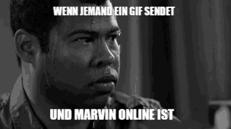 a black and white photo of a man sweating with the caption when jemand ein gif sendet und marvin online ist