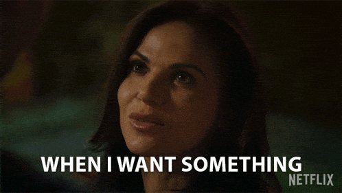 a woman says " when i want something " on netflix