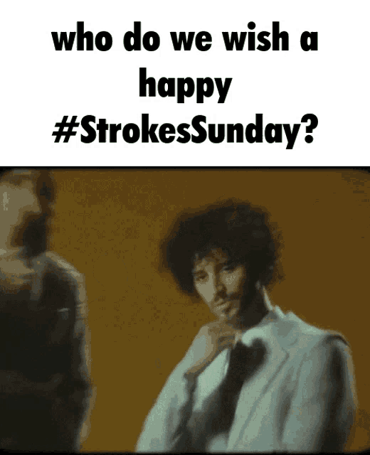 a man in a suit and tie says who do we wish a happy strokes sunday