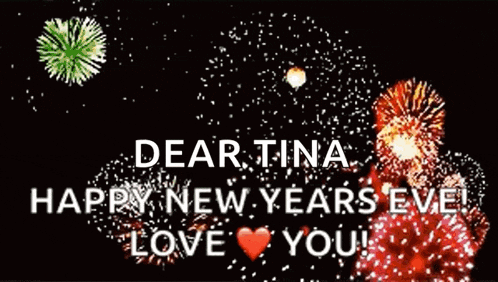 a picture of fireworks with the words dear tina happy new years eve love you .