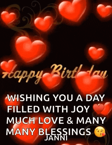 a happy birthday card with red hearts and the words wishing you a day filled with joy much love & many many blessings janni